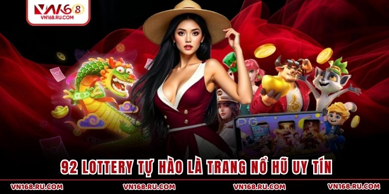 92 lottery tự hào là trang nổ hũ uy tín
