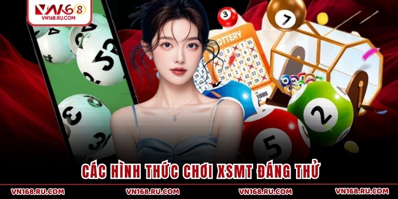 Các hình thức chơi XSMT đáng thử