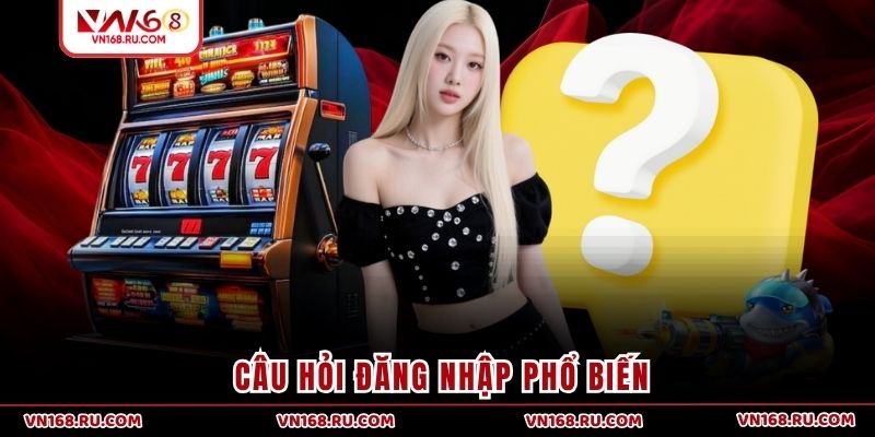 Câu hỏi đăng nhập phổ biến