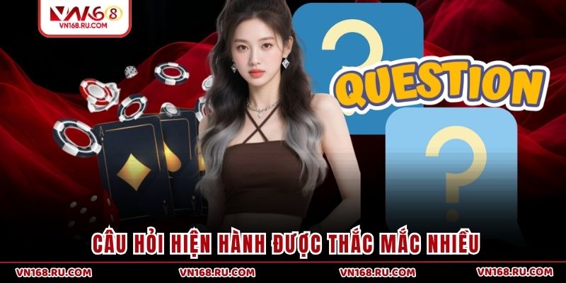Câu hỏi hiện hành được thắc mắc nhiều