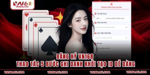 Đăng Ký VN168 - Thao Tác 5 Bước Ghi Danh khởi tạo ID Dễ Dàng