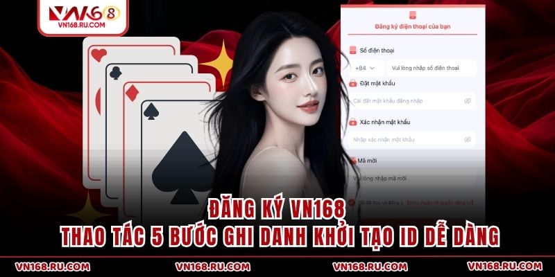 Đăng Ký VN168 - Thao Tác 5 Bước Ghi Danh khởi tạo ID Dễ Dàng