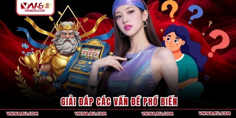 Giải đáp các vấn đề phổ biến