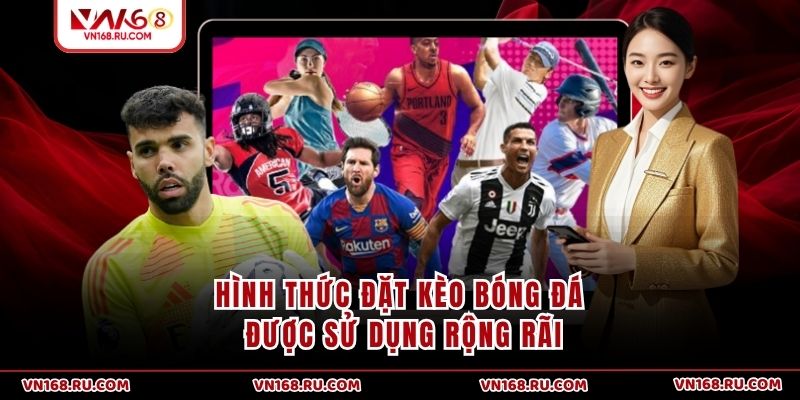 Hình thức đặt kèo bóng đá được sử dụng rộng rãi