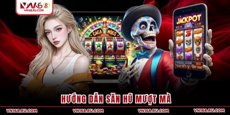 Hướng dẫn săn hũ mượt mà