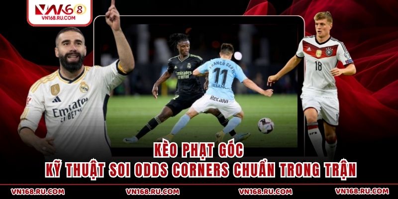 Kèo Phạt Góc - Kỹ Thuật Soi Odds Corners Chuẩn Trong Trận