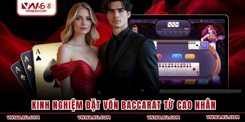 Kinh nghiệm đặt vốn Baccarat từ cao nhân