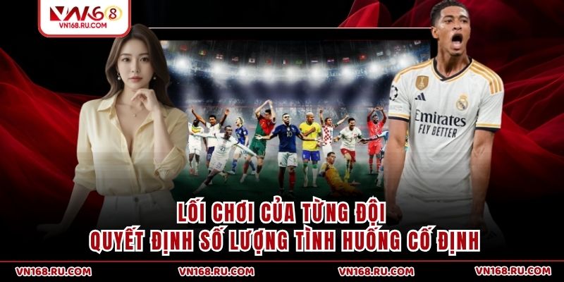 Lối chơi của từng đội quyết định số lượng tình huống cố định