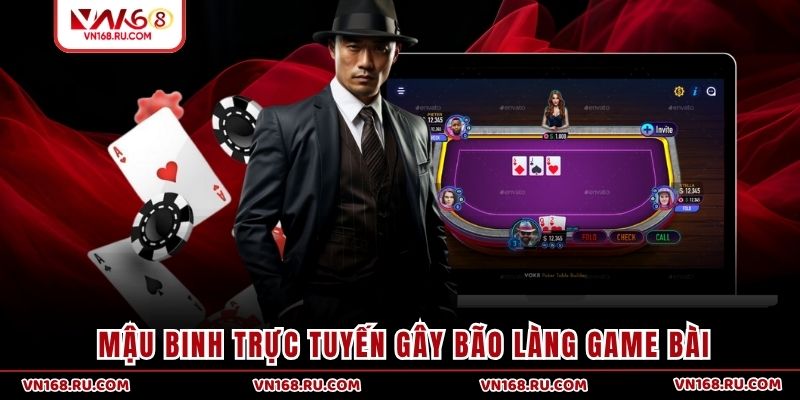 Mậu Binh trực tuyến gây bão làng game bài