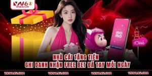 Nhà Cái Tặng Tiền - Ghi Danh Nhận Free Bet Đã Tay Mỗi Ngày