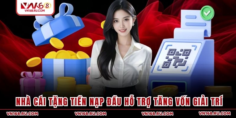 Nhà cái tặng tiền nạp đầu hỗ trợ tăng vốn giải trí