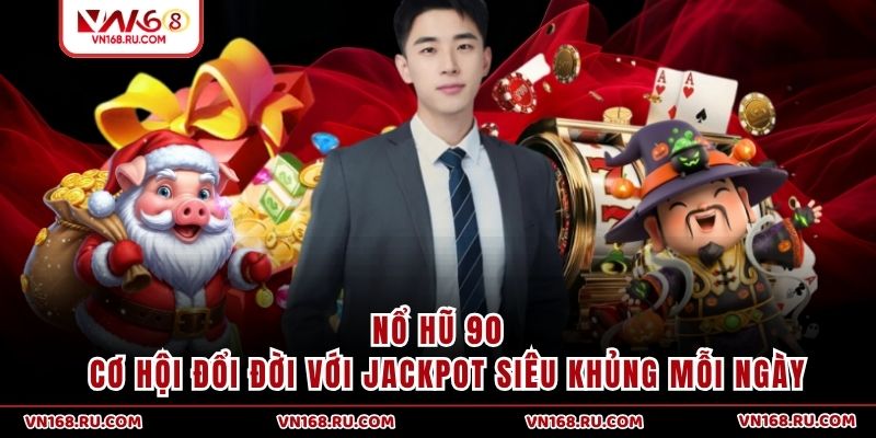 Nổ Hũ 90 - Cơ Hội Đổi Đời Với Jackpot Siêu Khủng Mỗi Ngày