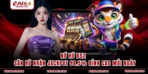 Nổ Hũ B52 - Săn Hũ Nhận Jackpot 98.5% Đỉnh Cao Mỗi Ngày