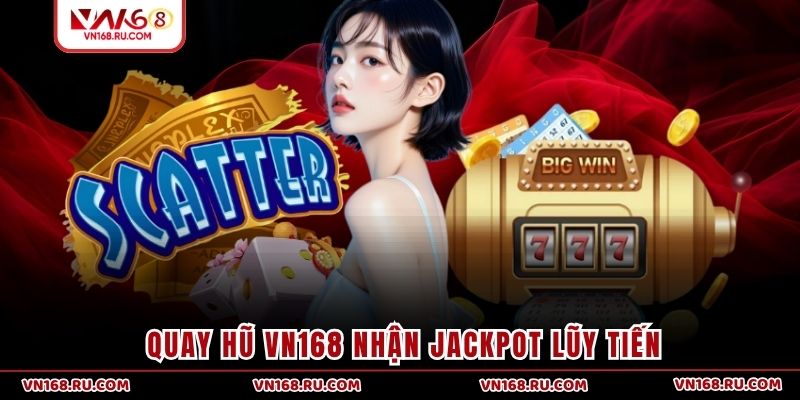 Quay hũ VN168 nhận Jackpot lũy tiến