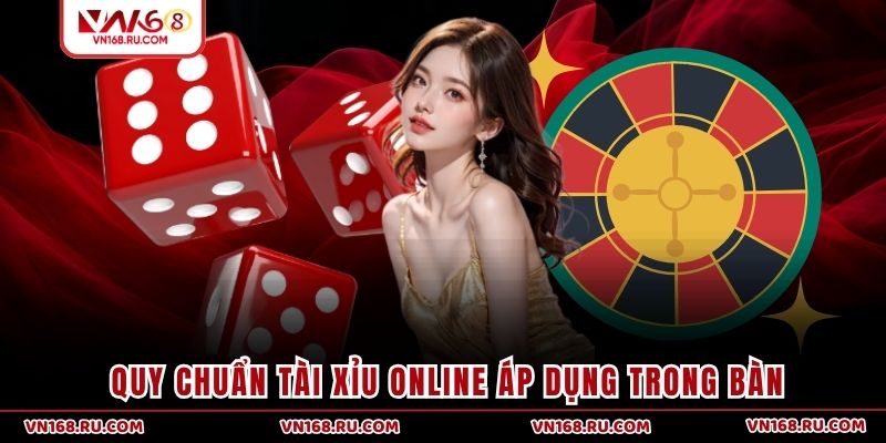 Quy chuẩn Tài Xỉu online áp dụng trong bàn