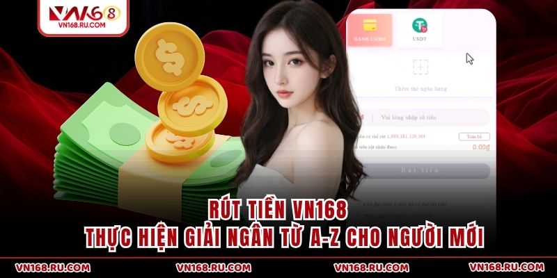 Rút Tiền VN168 | Thực Hiện Giải Ngân Từ A-Z Cho Người Mới
