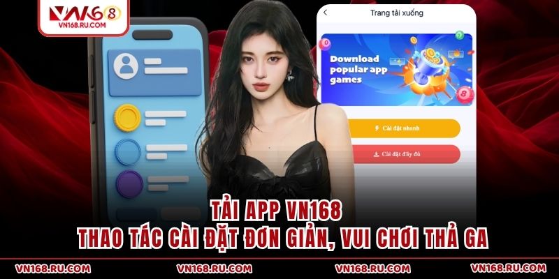 Tải App VN168 - Thao Tác Cài Đặt Đơn Giản, Vui Chơi Thả Ga