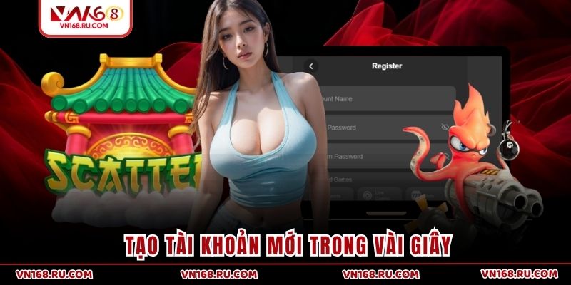 Tạo tài khoản mới trong vài giây