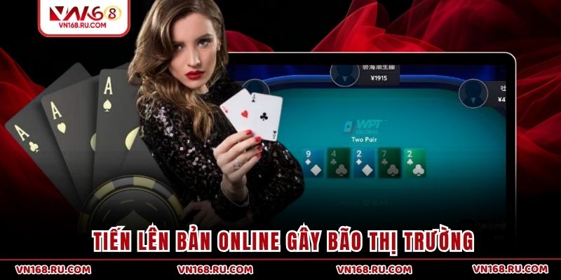 Tiến Lên bản online gây bão thị trường