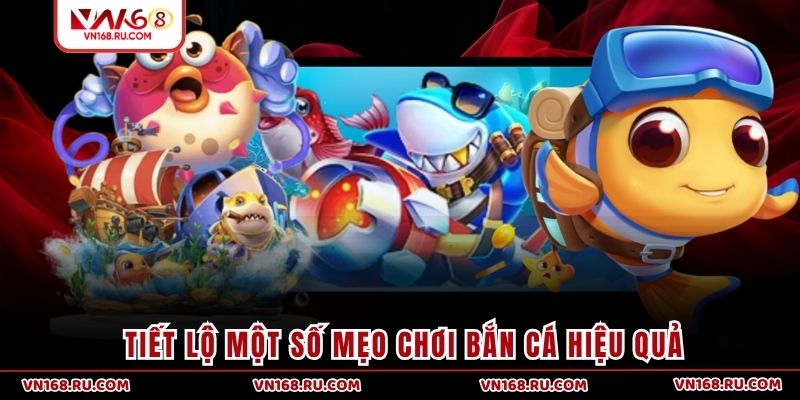 Tiết lộ một số mẹo chơi bắn cá hiệu quả