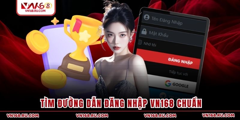 Tìm đường dẫn đăng nhập VN168 chuẩn