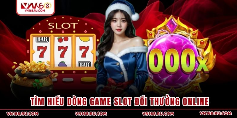 Tìm hiểu dòng game slot đổi thưởng online