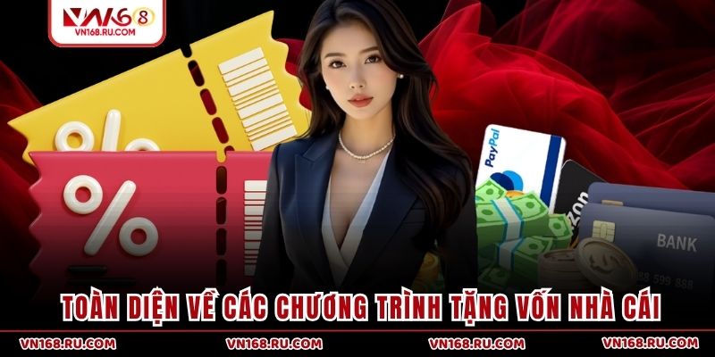 Toàn diện về các chương trình tặng vốn nhà cái