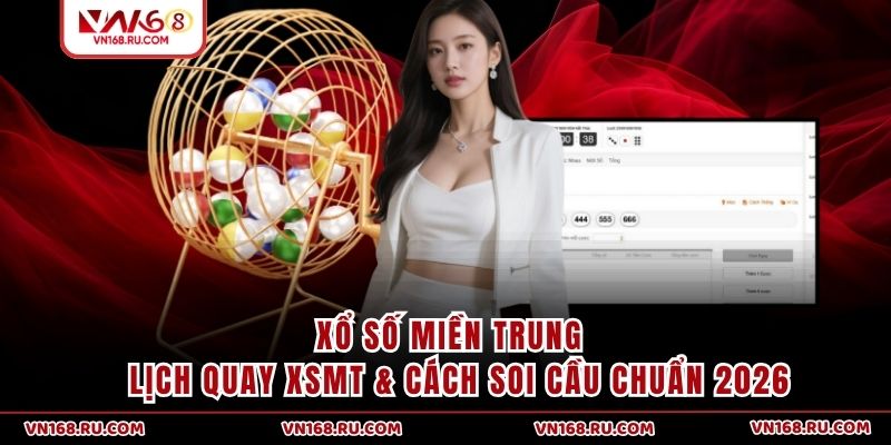 Xổ Số Miền Trung - Lịch Quay XSMT & Cách Soi Cầu Chuẩn 2026
